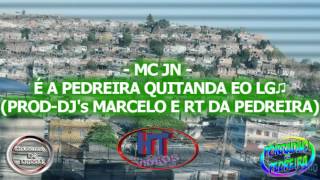 MC JN  É A PEDREIRA QUITANDA EO LG♫ PRODDJs MARCELO E RT DA PEDREIRA [upl. by Pratt526]