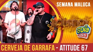 Cerveja de Garrafa  Atitude 67 Semana Maluca 2018 [upl. by Iroc211]