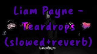 Liam Payne  Teardrops slowedreverb [upl. by Ivel]