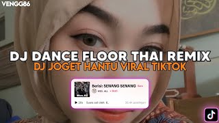 DJ DANCE FLOOR THAI REMIX  DJ SENANG SENANG VIRAL TIKTOK YANG KALIAN CARI [upl. by Eberta]