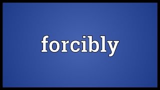 Forcibly Meaning [upl. by Angelico]