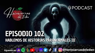 E102  Hablemos de historias paranormales III [upl. by Naes]