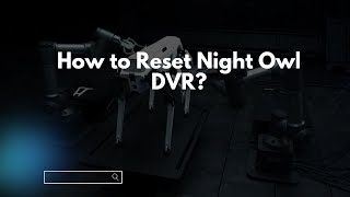 How to Reset Night Owl DVR [upl. by Apgar]