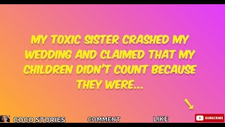 My Toxic Sister Crashed My Wedding And Claimed That My Children Didnt Count Because They Were [upl. by Nahrut]