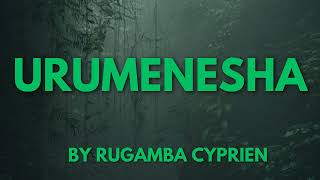 URUMENESHA BY RUGAMBA CYPRIEN KARAHANYUZE [upl. by Notnad914]