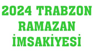 2024 Trabzon Ramazan İmsakiyesi  İftar Saatleri Sahur Vakti [upl. by Samuelson]