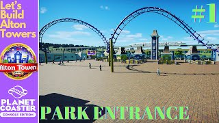 Let’s Build Alton Towers  Park Entrance  Planet Coaster Console Edition  1 [upl. by Okubo]