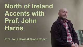 Ulster North of Ireland Pronunciation with Professor John Harris [upl. by Gilchrist]