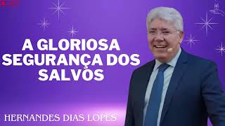 A GLORIOSA SEGURANÇA DOS SALVOS  Hernandes Dias Lopes 2024 [upl. by Annohsat]