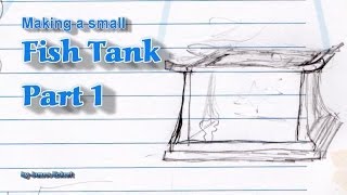 Making a Small Fish Tank Part 1 [upl. by Eniaral]