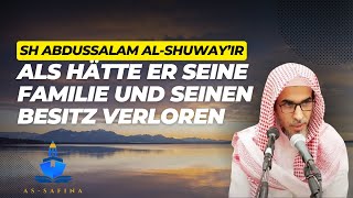 Als hätte er seine Familie und Besitz verloren  Sh Abdussalam AlShuwayir [upl. by Trilby]