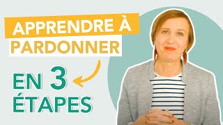 Apprendre a pardonner en 3 étapes [upl. by Downey]