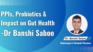 LongTerm PPIs Role of Probiotics for Gut amp Metabolic Health ft Dr Banshi Saboo [upl. by Houston]