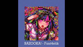 BAZOOKA SlowedDaycore  Fant4stik [upl. by Annelg643]