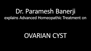 Ovarian Cyst Treatment using Advanced Homeopathy Dr Paramesh Banerji explains directly [upl. by Loziram]