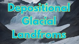 Depositional Glacial Landforms [upl. by Acireit]