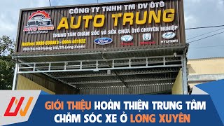 Giới thiệu Trung tâm chăm sóc xe AUTO TRUNG tại Tp Long Xuyên  An Giang [upl. by Notlil]