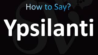 How to Pronounce Ypsilanti Correctly [upl. by Ayim636]