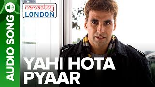 Yahi Hota Pyaar  Full Audio Song  Namastey London  Akshay Kumar amp Katrina Kaif [upl. by Kantos]