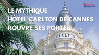 LHôtellerie Restauration  Le Carlton de Cannes rouvre ses portes après deux années de fermeture [upl. by Zigrang]