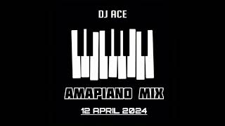 AMAPIANO MIX 2024  12 APRIL  DJ Ace ♠️ [upl. by Fabiolas]