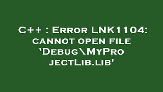 C  Error LNK1104 cannot open file Debug\MyProjectLiblib [upl. by Atreb188]