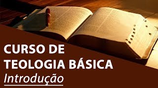 Introdução  Curso de Teologia Básica [upl. by Ludwog]