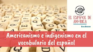 Americanismo e indigenismo en el vocabulario del español [upl. by Stanzel525]