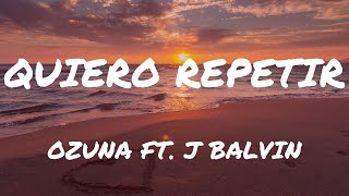 Quiero Repetir  Ozuna ft J Balvin  LYRICS  EDIT VERSION [upl. by Cita]