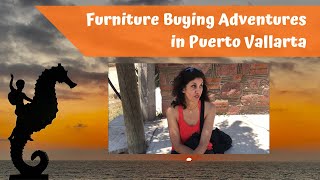 Furniture buying adventures in Puerto Vallarta Mexico [upl. by Leuqim]