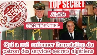 Algérie CONFIDENTIEL Qui a osé ordonner larrestation du patron des services secrets algériens [upl. by Jeannine]