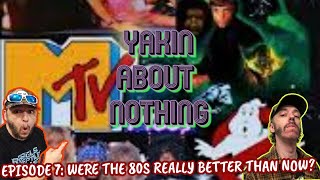 Yakin about NOTHING Episode 7 Were the 80s really better than now [upl. by Saidee]