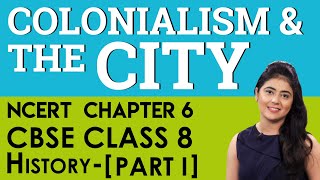 Chapter 6 Colonialism And The City History Part I CBSENCERT Class 8 [upl. by Ynffit]