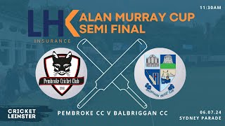 2024 LHK Alan Murray Cup SemiFinal Pembroke Vs Balbriggan 6th July 1130am [upl. by Mcbride]