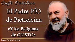 El Padre PÍO de Pietrelcina y los Estigmas de CRISTO  ☕ Café Católico  Padre Arturo Cornejo ✔️ [upl. by Ttegirb]