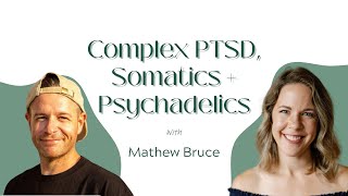 Complex PTSD Somatics  Psychadelics with Matthew Bruce [upl. by Osrick]