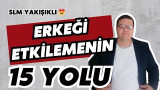 Bir Erkeği Etkilemenin 15 Yolu  Erkeği Kendine Bağlamanın ve Aşık Etmenin Yolları [upl. by Akemal]