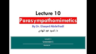 Lecture 10  Parasympthomimetics  Dr Elsayed Abdelhadi  2023  2024 [upl. by Blynn354]