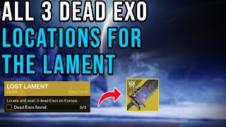 ALL THREE DEAD EXO LOCATIONS ON EUROPA IN DESTINY 2  THE LAMENT QUEST [upl. by Neelehtak]