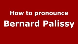 How to pronounce Bernard Palissy FrenchFrance  PronounceNamescom [upl. by Melise]