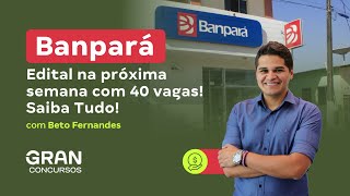 Concurso Banpará  Edital na próxima semana com 40 vagas Saiba Tudo [upl. by Eedyaj]