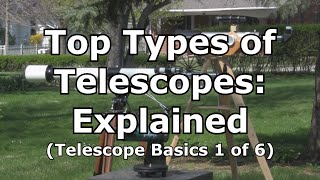 Top 3 Telescopes Types Explained Telescope Basics 1 of 6 [upl. by Feerahs]