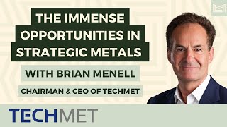 The Immense Opportunities in Strategic Metals – With Brian Menell Chairman amp CEO of TechMet [upl. by Salli]