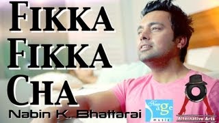 FIKKA FIKKA CHA  Nabin K Bhattarai Official Music Video [upl. by Amiaj]