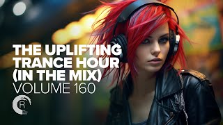 UPLIFTING TRANCE HOUR IN THE MIX VOL 160 FULL SET [upl. by Aube]