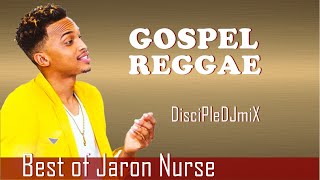 Best of Jaron Nurse DiscipleDJ mix 2021  Gospel Reggae  Gospel Soca [upl. by Meriel555]