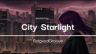 City Starlight  Powerful Music for Driving Stress Relief Inner Peace  Ready To Burn [upl. by Grearson36]