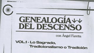 Genealogía del Descenso con Ángel Faretta  Vol1  Lo Sagrado Tradicionalismo o Tradición [upl. by Ervine]