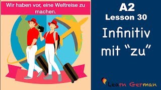 A2  Lesson 30  Infinitiv mit quotzuquot  InfinitivSätze  German for beginners [upl. by Ahsetan]