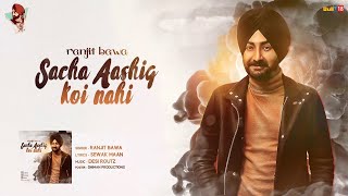 Ranjit Bawa  Sacha Aashiq Koi Nhi  Desi Routz  Dhiman Productions  Latest Punjabi Song 2017 [upl. by Yllac42]